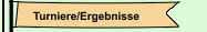 Turniere/Ergebnisse